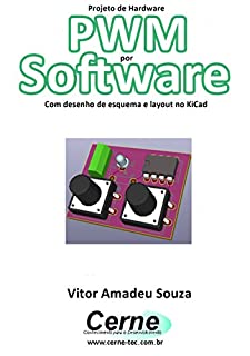 Livro Projeto de Hardware  PWM por Software Com desenho de esquema e layout no KiCad