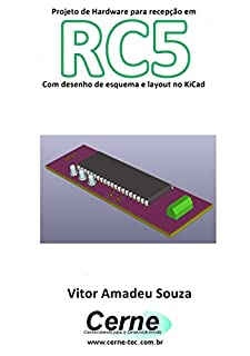 Livro Projeto de Hardware para recepção em  RC5 Com desenho de esquema e layout no KiCad