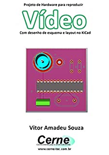 Projeto de Hardware para reproduzir Vídeo Com desenho de esquema e layout no KiCad