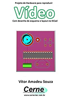 Livro Projeto de Hardware para reproduzir Vídeo Com desenho de esquema e layout no KiCad