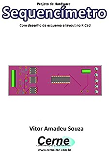 Projeto de Hardware  Sequencímetro Com desenho de esquema e layout no KiCad