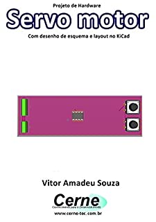 Livro Projeto de Hardware  Servo motor Com desenho de esquema e layout no KiCad