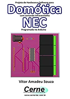 Livro Projeto de Hardware e Software para Domótica com comando infravermelho NEC Programado no Arduino