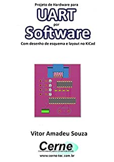 Projeto de Hardware  UART por Software Com desenho de esquema e layout no KiCad