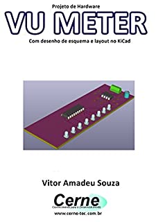 Projeto de Hardware  VU METER Com desenho de esquema e layout no KiCad