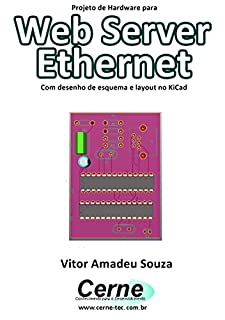 Projeto de Hardware para  Web Server Ethernet Com desenho de esquema e layout no KiCad