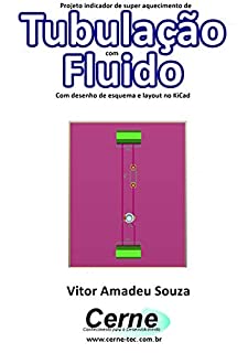 Livro Projeto indicador de super aquecimento de Tubulação com Fluido  Com desenho de esquema e layout no KiCad