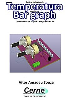 Projeto indicador de  Temperatura usando um Bar graph  Com desenho de esquema e layout no KiCad