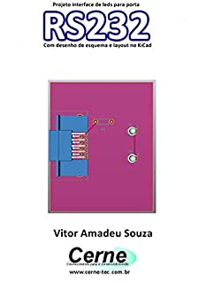 Projeto interface de leds para porta RS232  Com desenho de esquema e layout no KiCad