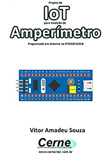 Livro Projeto de IoT para medição de Amperímetro Programado em Arduino no STM32F103C8