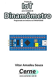 Livro Projeto de IoT para medição de Dinamômetro Programado em Arduino no STM32F103C8