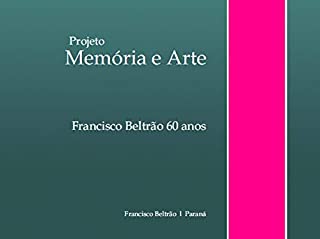 Projeto memória e arte; Francisco Beltrão 60 anos