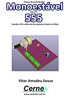 Livro Projeto de multivibrador Monoestável com o CI 555  Com desenho de esquema e layout no KiCad