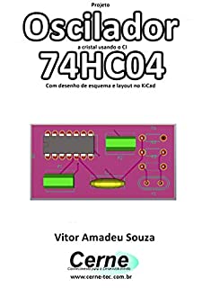 Livro Projeto  Oscilador a cristal usando o CI 74HC04 Com desenho de esquema e layout no KiCad