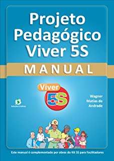 Projeto Pedagógico Viver 5S - Manual: Para empresas e  escolas