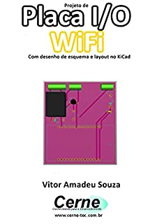 Projeto de  Placa I/O  WiFi Com desenho de esquema e layout no KiCad