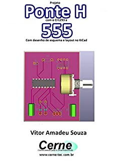 Livro Projeto  Ponte H com o CI L293 e  555 Com desenho de esquema e layout no KiCad