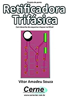 Projeto de ponte  Retificadora Trifásica  Com desenho de esquema e layout no KiCad