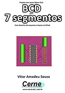 Projeto com porta lógica 4511 BCD para 7 segmentos Com desenho de esquema e layout no KiCad