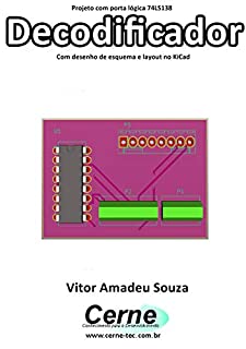 Livro Projeto com porta lógica 74LS138 Decodificador Com desenho de esquema e layout no KiCad