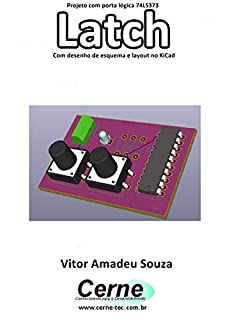 Projeto com porta lógica 74LS373 Latch Com desenho de esquema e layout no KiCad