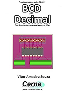 Livro Projeto com porta lógica 74LS42  BCD para Decimal Com desenho de esquema e layout no KiCad
