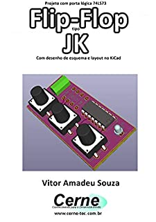 Livro Projeto com porta lógica 74LS73 Flip-Flop tipo JK Com desenho de esquema e layout no KiCad