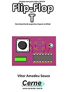 Livro Projeto com porta lógica 74LS73 Flip-Flop tipo T Com desenho de esquema e layout no KiCad