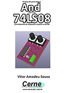 Projeto de porta lógica And com o CI 74LS08 Com desenho de esquema e layout no KiCad