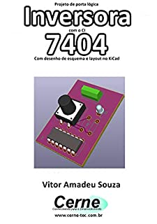 Projeto de porta lógica Inversora com o CI 7404 Com desenho de esquema e layout no KiCad