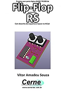 Livro Projeto com porta lógica NAND 74LS00 de Flip-Flop assíncrono RS Com desenho de esquema e layout no KiCad