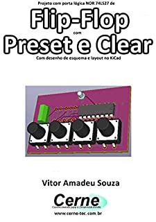 Projeto com porta lógica NOR 74LS27 de Flip-Flop com Preset e Clear Com desenho de esquema e layout no KiCad