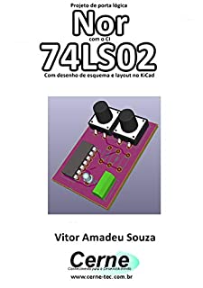 Projeto de porta lógica Nor com o CI 74LS02 Com desenho de esquema e layout no KiCad