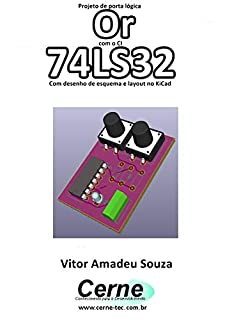 Projeto de porta lógica Or com o CI 74LS32 Com desenho de esquema e layout no KiCad