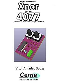 Livro Projeto de porta lógica Xnor com o CI 4077 Com desenho de esquema e layout no KiCad