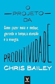 Livro O Projeto da Produtividade - Como fazer mais e melhor gerindo o tempo, a atenção e a energia