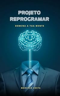 Livro Projeto Reprogramar: Domina a tua Mente