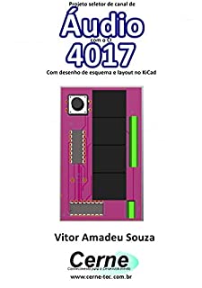 Projeto seletor de canal de Áudio com o CI  4017  Com desenho de esquema e layout no KiCad