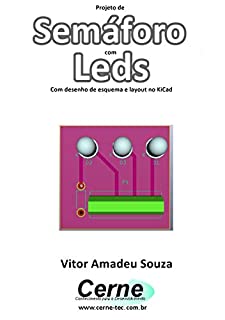 Projeto de  Semáforo com Leds Com desenho de esquema e layout no KiCad