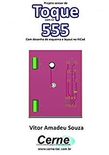 Livro Projeto sensor de Toque com CI  555 Com desenho de esquema e layout no KiCad