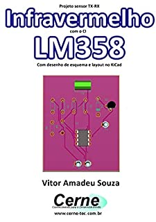 Projeto sensor TX-RX Infravermelho com CI  LM358 Com desenho de esquema e layout no KiCad