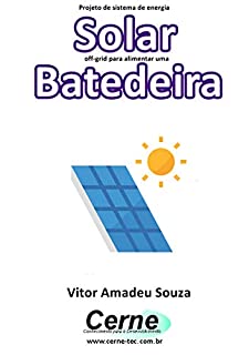 Projeto de sistema de energia Solar off-grid para alimentar uma Batedeira