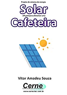 Livro Projeto de sistema de energia Solar off-grid para alimentar uma Cafeteira