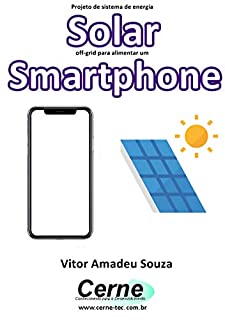 Projeto de sistema de energia Solar off-grid para alimentar um Smartphone