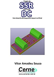 Livro Projeto de  SSR  para carga DC Com desenho de esquema e layout no KiCad