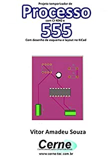 Projeto temporizador de Processo com CI 4040 e  555 Com desenho de esquema e layout no KiCad