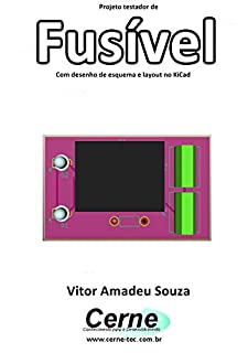 Projeto testador de Fusível Com desenho de esquema e layout no KiCad