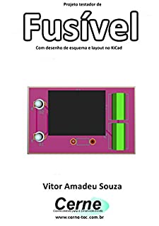 Livro Projeto testador de Fusível Com desenho de esquema e layout no KiCad