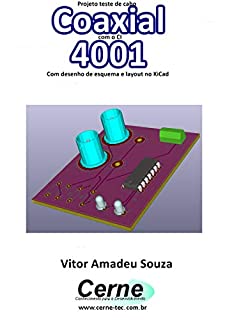 Projeto teste de cabo Coaxial com o CI  4001  Com desenho de esquema e layout no KiCad