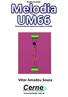 Livro Projeto tocando  Melodia com UM66  Com desenho de esquema e layout no KiCad